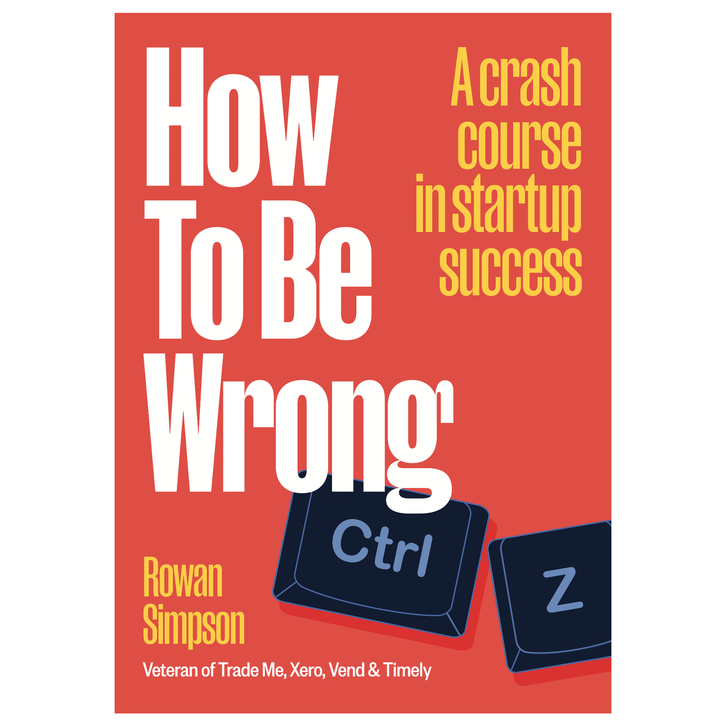 How To Be Wrong: A crash course in startup success