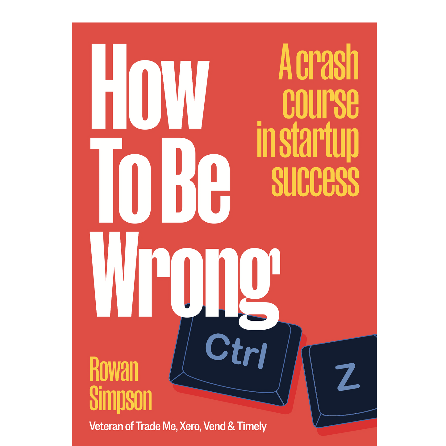 How To Be Wrong: A crash course in startup success