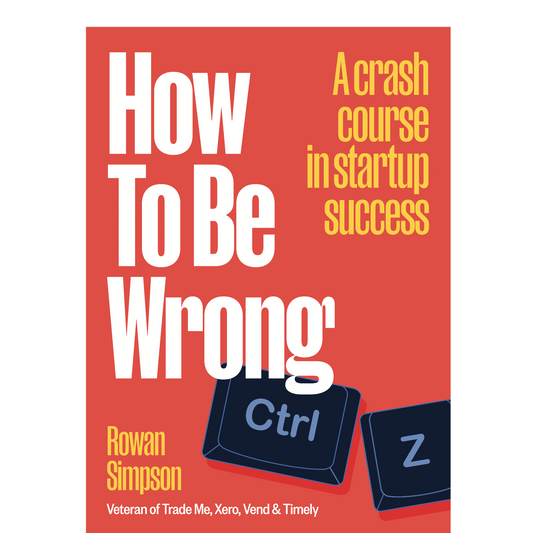 How To Be Wrong: A crash course in startup success